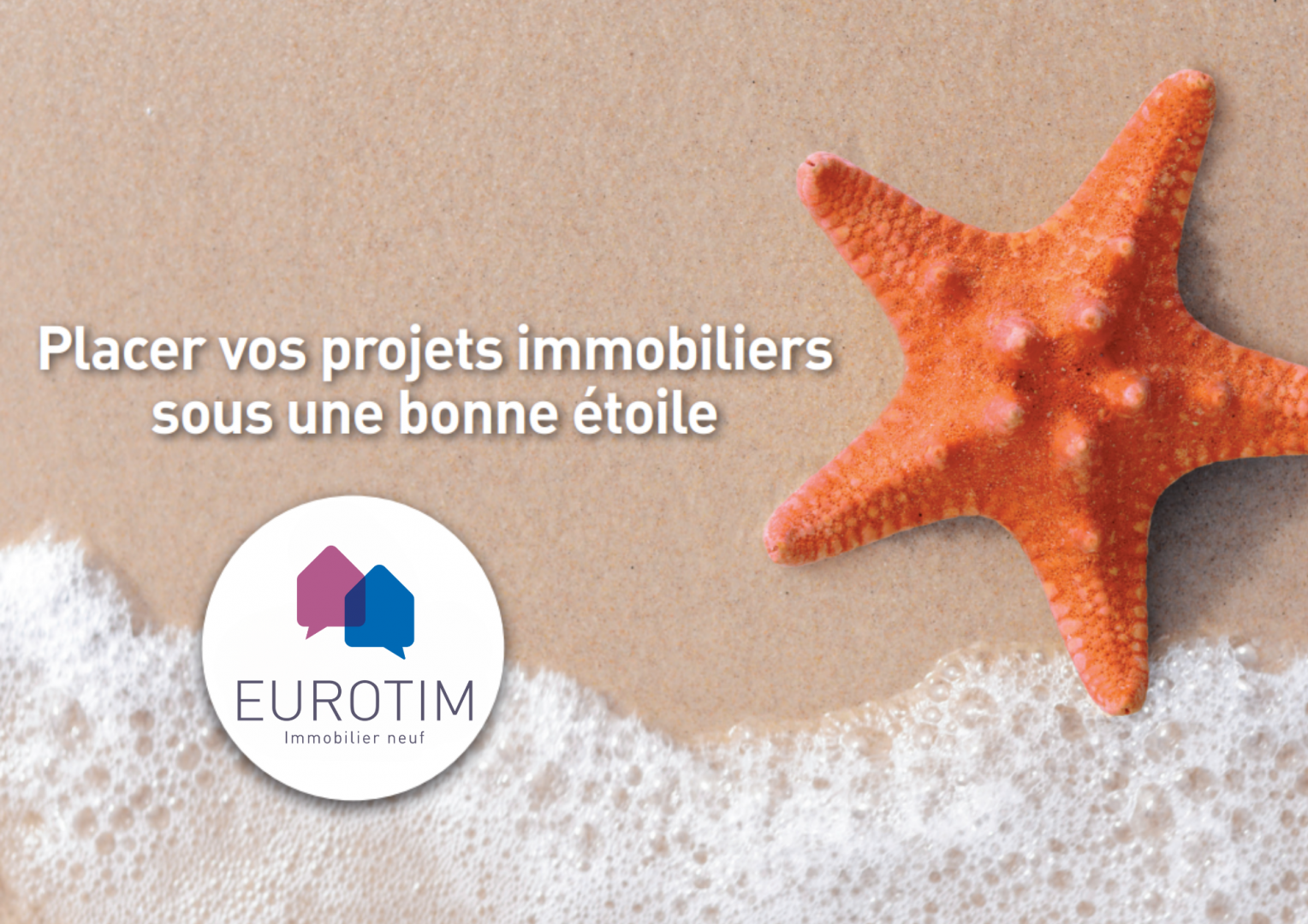 Placer vos projets immobiliers sous une bonne étoile avec Eurotim